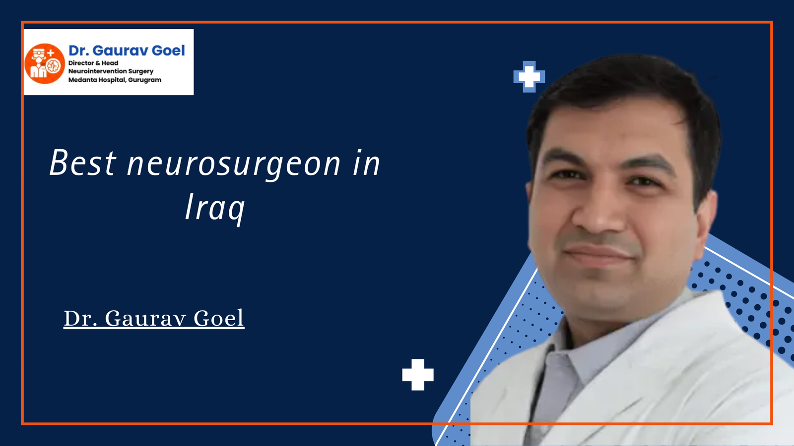 Read more about the article Best Neurosurgeon in Iraq – Dr. Gaurav Goel