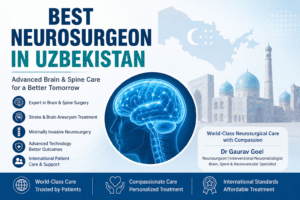 Read more about the article Best Neurosurgeon in Uzbekistan – Advanced Brain & Spine Treatment by Dr Gaurav Goel